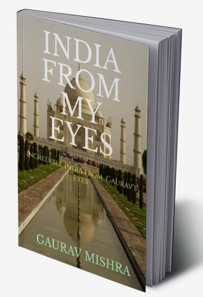 India from my eyes : Incredible India from Gaurav's eyes