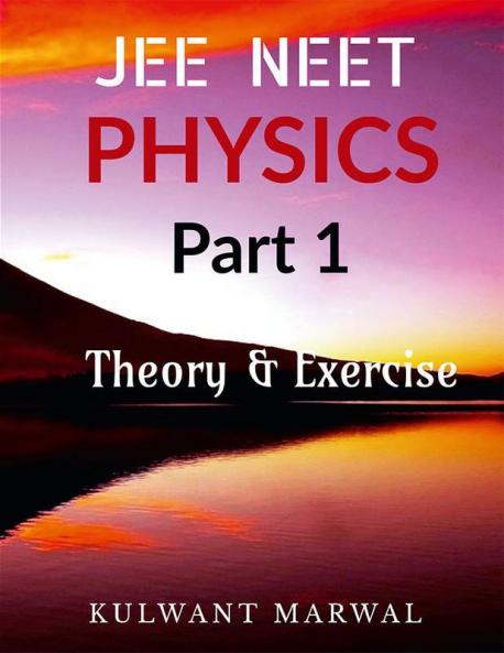 JEE NEET PHYSICS Part 1 : Theory &amp; Exercise