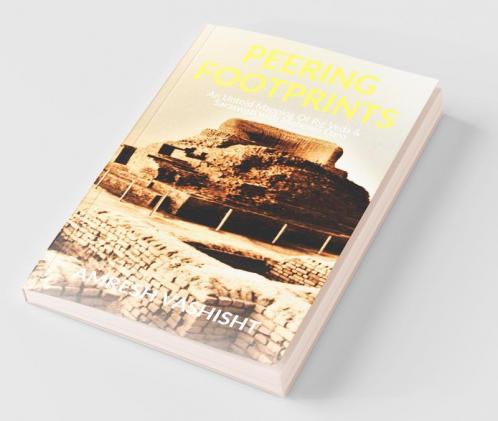 Peering Footprints: An Untold Mapping Of Rig Veda & Saraswati With Mohenjo Daro: An Untold Mapping Of Rig Veda And Saraswati With Mohenjo Daro