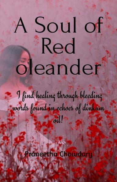 A Soul Of Red Oleander : I Find Healing Through Bleeding Words Found In Echoes Of Dinkum Oil!