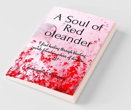 A Soul Of Red Oleander : I Find Healing Through Bleeding Words Found In Echoes Of Dinkum Oil!