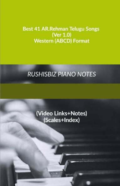 Best 41 AR.Rehman Telugu Songs (Ver 1.0) - Western (ABCD) Format: RUSHISBIZ PIANO NOTES - (Video Links+Notes+Scales+Index) - MEDIUM SIZE (6X9 BOOK)