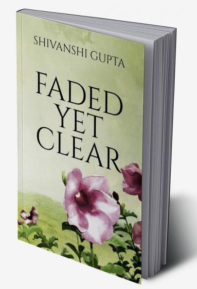 FADED YET CLEAR : YOUR SMILE AND OTHER FEELSOME POEMS