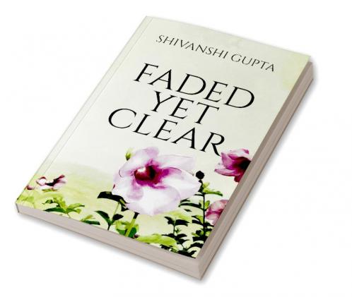 FADED YET CLEAR : YOUR SMILE AND OTHER FEELSOME POEMS