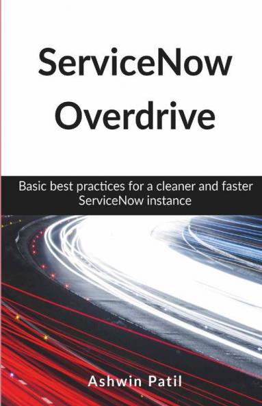 Servicenow Overdrive: Basic Best Practices For A Cleaner And Faster Servicenow Instance