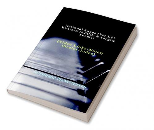 National Songs (Ver 1.0) - Western (ABCD) &amp;amp; Sargam Format: RUSHISBIZ PIANO NOTES - (Video Links+Notes+Scales+Index) - SMALL SIZE (5X8 BOOK)