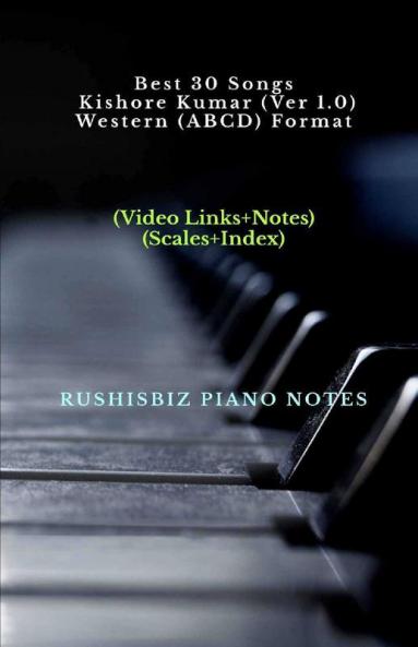 Best 30 Songs Kishore Kumar (Ver 1.0) - Western (ABCD) Format: RUSHISBIZ PIANO NOTES - (Video Links+Notes+Scales+Index) - SMALL SIZE (5X8 BOOK)