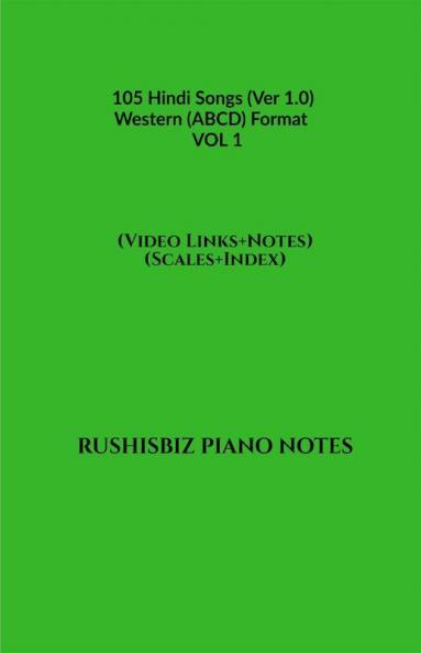 105 Hindi Songs (Ver 1.0) - Western (ABCD) Format  – VOL 1: RUSHISBIZ PIANO NOTES - (Video Links+Notes+Scales+Index) - MEDIUM SIZE (6X9 BOOK)