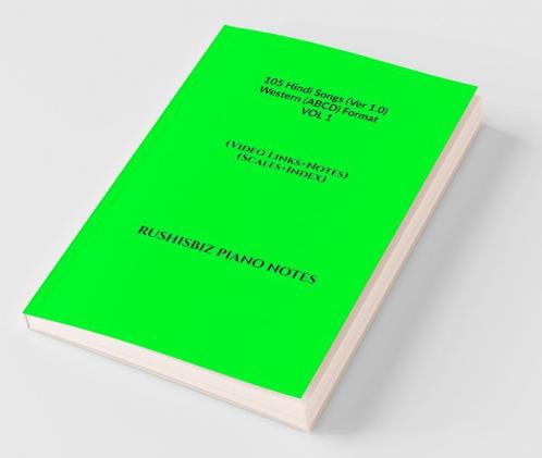 105 Hindi Songs (Ver 1.0) - Western (ABCD) Format  – VOL 1: RUSHISBIZ PIANO NOTES - (Video Links+Notes+Scales+Index) - MEDIUM SIZE (6X9 BOOK)