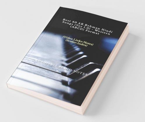 Best 40 AR.Rehman Hindi Songs (Ver 1.0) - Western (ABCD) Format: RUSHISBIZ PIANO NOTES - (Video Links+Notes+Scales+Index) - SMALL SIZE (5X8 BOOK)