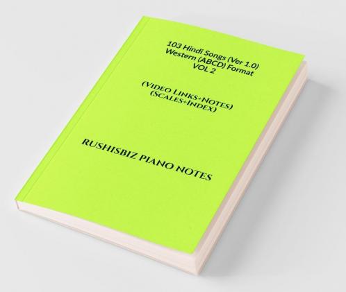 103 Hindi Songs (Ver 1.0)  - Western (ABCD) Format – VOL 2: RUSHISBIZ PIANO NOTES - (Video Links+Notes+Scales+Index) - MEDIUM SIZE (6X9 BOOK)