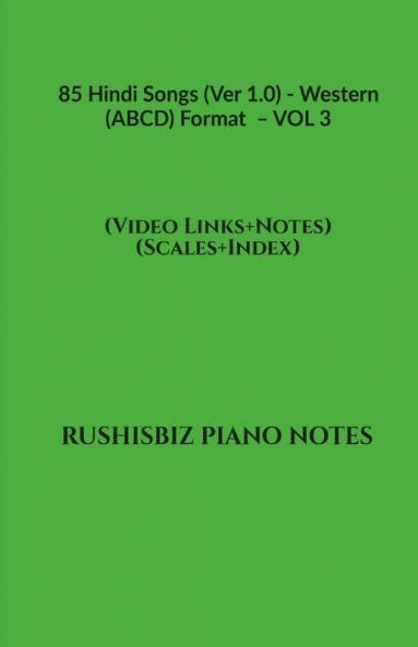 85 Hindi Songs (Ver 1.0) - Western (ABCD) Format  – VOL 3: RUSHISBIZ PIANO NOTES - (Video Links+Notes+Scales+Index) - MEDIUM SIZE (6X9 BOOK)
