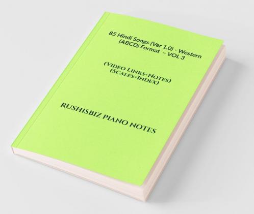 85 Hindi Songs (Ver 1.0) - Western (ABCD) Format  – VOL 3: RUSHISBIZ PIANO NOTES - (Video Links+Notes+Scales+Index) - MEDIUM SIZE (6X9 BOOK)