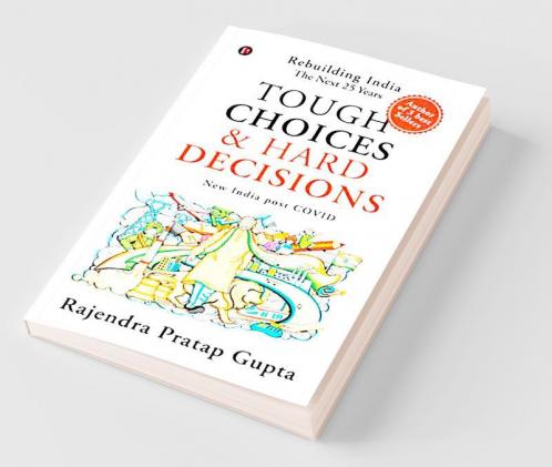 Tough Choices & Hard Decisions: Rebuilding India - The Next 25 Years