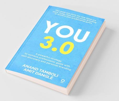 You 3.0: A Powerful Strategy To Achieve Professional Goals With Self-Discovery And Personal Branding