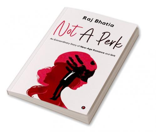 Not A Perk : An Extraordinary Story of New-Age Romance and Grit