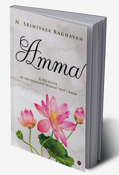 Amma : A Memoir of the Loveliest Woman That I Knew