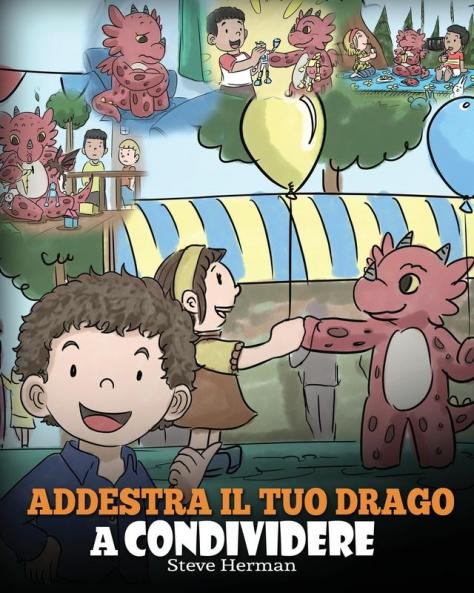 Addestra il tuo drago a condividere: (Teach Your Dragon To Share) Un libro sui draghi per insegnare ai bambini a condividere. Una simpatica storia per ... di squadra.: 17 (My Dragon Books Italiano)