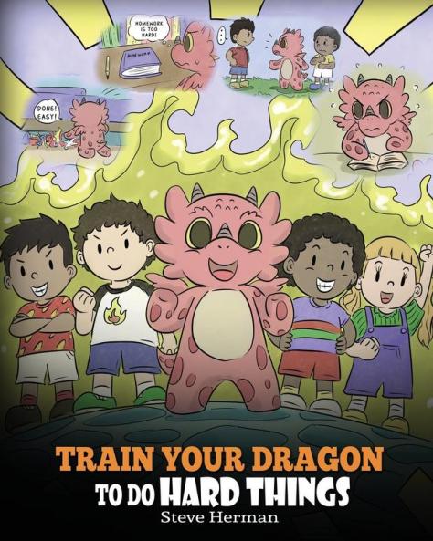 Train Your Dragon to Do Hard Things: A Cute Children's Story about Perseverance Positive Affirmations and Growth Mindset.: 36 (My Dragon Books)