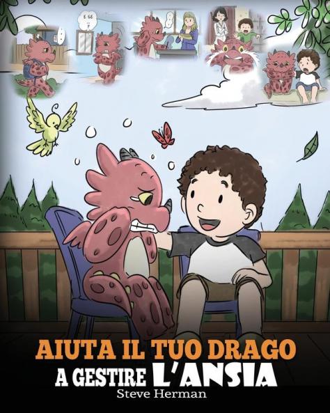 Aiuta il tuo drago a gestire l'ansia: (Help Your Dragon Deal With Anxiety) Una simpatica storia per bambini per insegnare loro a gestire l'ansia la ... e la paura.: 22 (My Dragon Books Italiano)