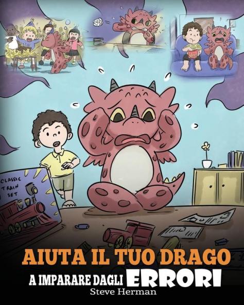 Aiuta il tuo drago a imparare dagli errori: (Help Your Dragon Learn From Mistakes) Una simpatica storia per bambini per istruirli sul perfezionismo ... i fallimenti.: 26 (My Dragon Books Italiano)