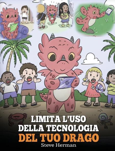 Limita l'uso della tecnologia del tuo drago: Aiuta il tuo drago a limitare il tempo passato davanti allo schermo. Una simpatica storia per bambini ... tecnologici.: 30 (My Dragon Books Italiano)