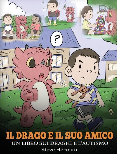 Il drago e il suo amico: (Dragon and His Friend) Un libro sui draghi e l'autismo. Una simpatica storia per bambini per spiegare loro le basi dell'autismo.: 31 (My Dragon Books Italiano)