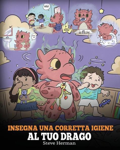 Insegna una corretta igiene al tuo drago: Aiuta il tuo drago a sviluppare delle sane abitudini igieniche. Una simpatica storia per bambini per ... ed emotivo.: 32 (My Dragon Books Italiano)