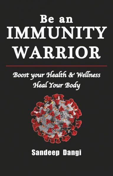 Be An Immunity Warrior: A Helpful Guide On Holistic Living Free From Diseases