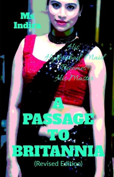 A Passage To Britannia (Revised Edition): His Hyderabad Maid Becomes His Master