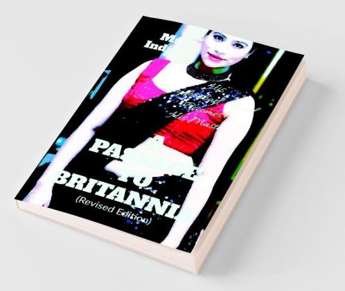 A Passage To Britannia (Revised Edition): His Hyderabad Maid Becomes His Master