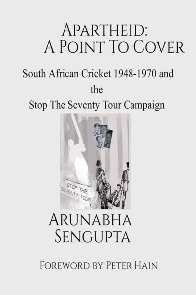Apartheid: A Point To Cover (Ind-Ed) : South African Cricket 1948-1970 And The Stop The Seventy Tour Campaign