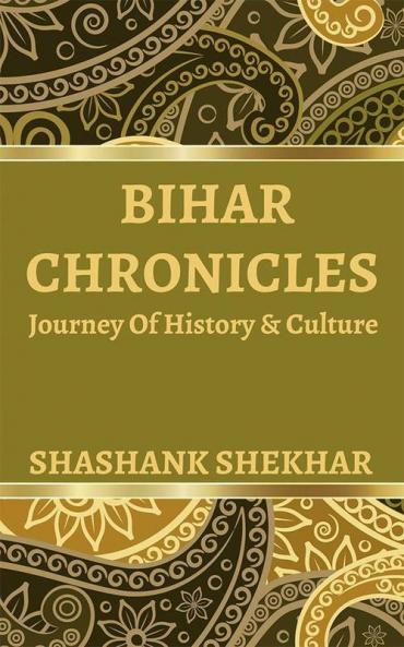 Bihar Chronicles Journey Of History And Culture