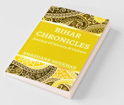 Bihar Chronicles Journey Of History And Culture