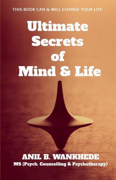 Ultimate Secrets Of Mind Andamp; Life : This Book Can And Will Change Your Life...
