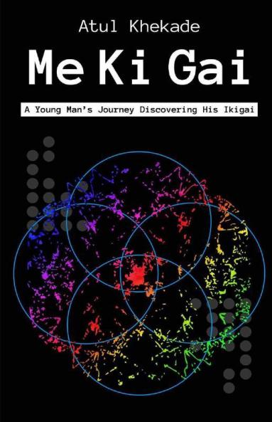 Me Ki Gai : A Young Man'S Journey Discovering His Ikigai Love Happiness And Riches