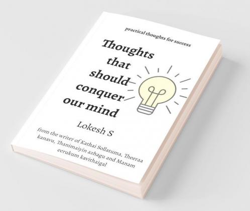 Thoughts That Should Conquer Our Mind: Practical Thoughts For Success