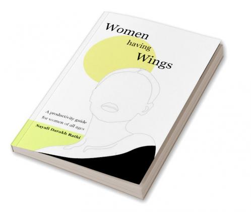 Women having Wings : A productivity guide for women of all ages