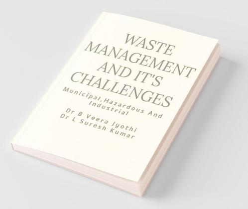 Waste Management And Its Challenges : Municipal Hazardous Industrial