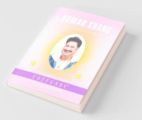 KUMAR SHANU SONGS' WESTERN NOTES: Song Lyrics in English and Notations in CDEF