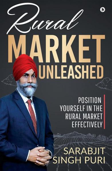 Rural Market Unleashed : Position Yourself In The Rural Market Effectively