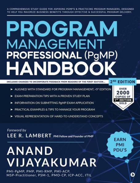 Program Management Professional (PgMP) Handbook: A Comprehensive Study Guide for aspiring PgMP’s and practicing Program Managers designed to help you maximize business benefits through effective a...