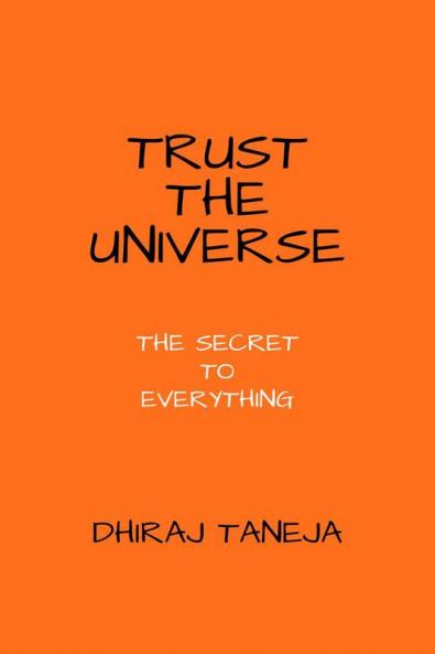 TRUST THE UNIVERSE : THE SECRET TO EVERYTHING