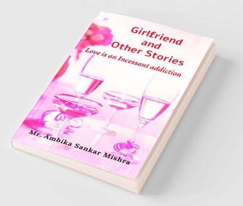 Girlfriend And Other Stories: Love Is An Incessant Addiction