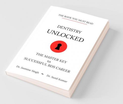 Dentistry Unlocked The Master Key To Successful Bds
