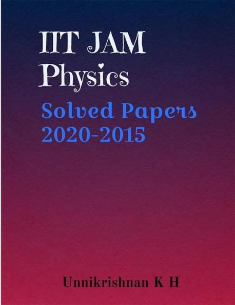 Iit Jam Physics : Solved Papers 2020-2015