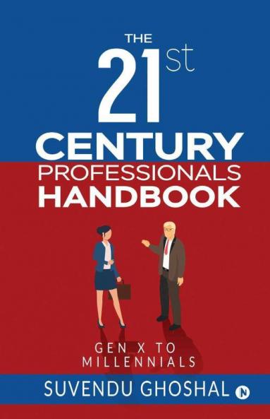 The 21St Century Professionals Handbook : Gen X To Millennials