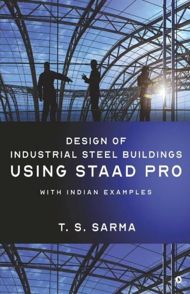 Design Of Industrial Steel Buildings Using Staad Pro: With Indian Examples