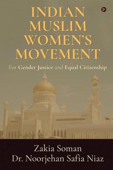 Indian Muslim Women’S Movement : For Gender Justice And Equal Citizenship