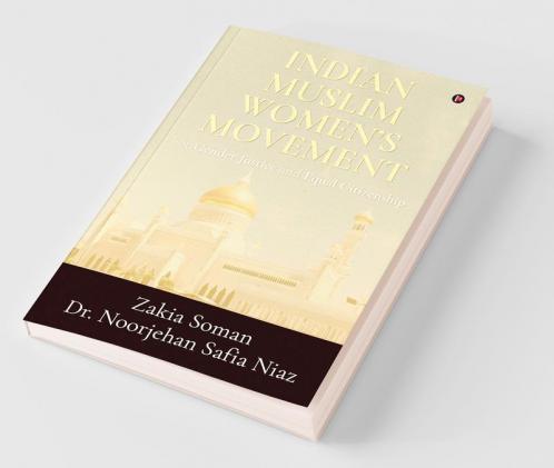 Indian Muslim Women’S Movement : For Gender Justice And Equal Citizenship